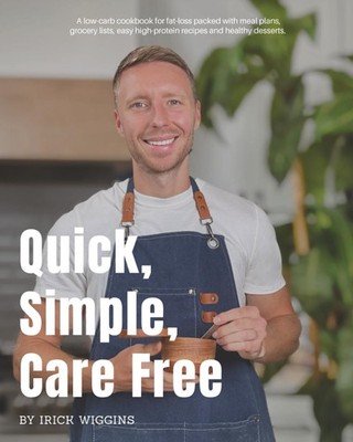 Quick, Simple, Care Free: A low-carb cookbook for fat-loss packed with meal plan