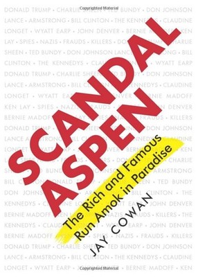 Scandal Aspen: The Rich and Famous Run Amok in Paradise