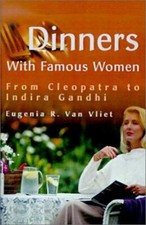 Dinners with Famous Women: From Cleopatra to Indira Gandhi by 