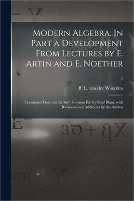Modern Algebra. In Part a Development From Lectures by E. Artin and E. Noether;