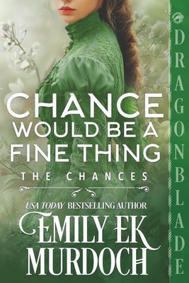 Chance Would Be a Fine Thing: A Regency Historical Romance (The Chances)
