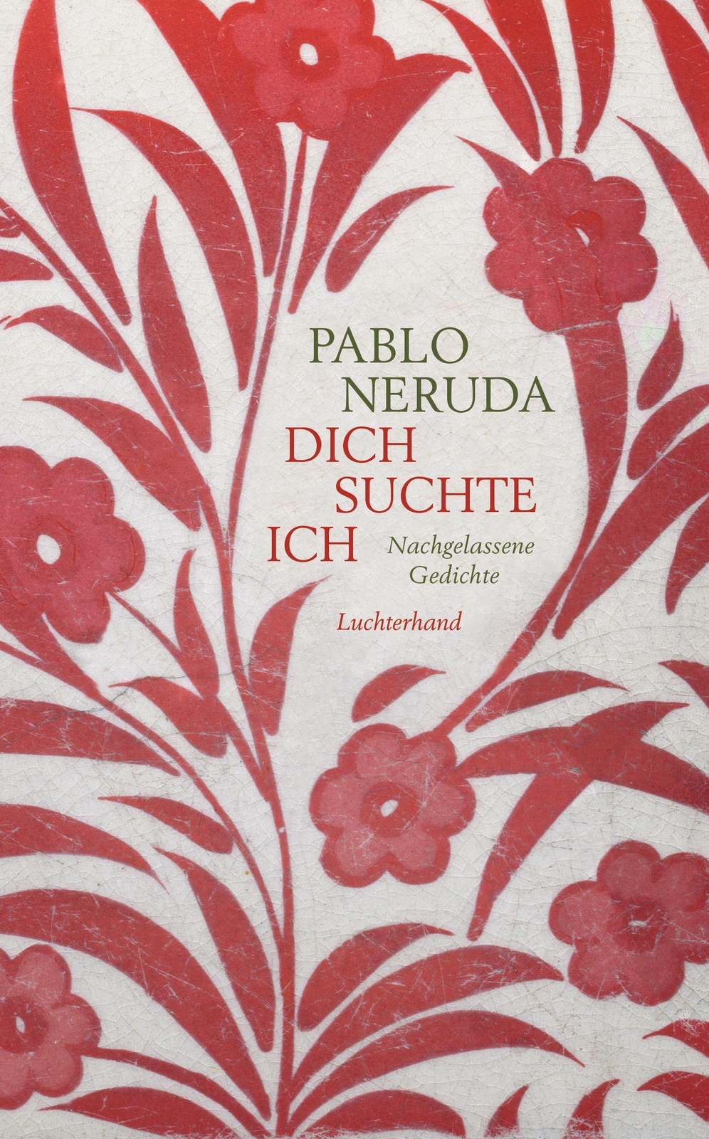 Thumbnail - Dich Suchte Ich | Nachgelassene Gedichte | Pablo Neruda | Deutsch |