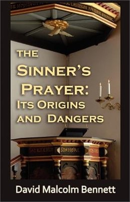 The Sinner's Prayer: Its Origins and Dangers (Paperback or Softback)