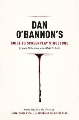 Dan O'Bannon's Guide to Screenplay Structure: Inside Tips from the Writer of Ali