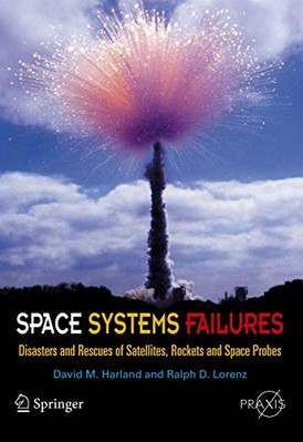 Space Systems Failures: Disasters and Rescues of Satellites, Rocket and Space...