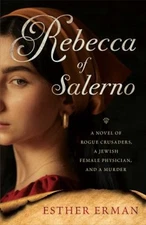 Rebecca of Salerno : A Novel of Rogue Crusaders, a Jewish Female