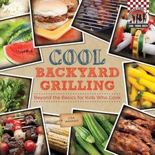 Cool Backyard Grilling: Beyond the Basics for Kids Who Cook by Lisa Wagner (Engl