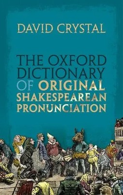 The Oxford Dictionary of Original Shakespearean Pronunciation | David Crystal