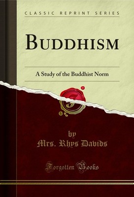 Buddhism: A Study of the Buddhist Norm (Classic Reprint)