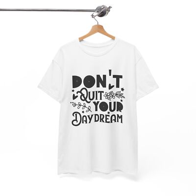 Everyday Funny T-Shirt - Don't Quit Your Daydream Shirt