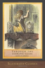 Through the Looking Glass (Illustrated Classics): Illustrated by John Tennie...