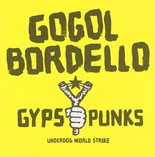 Gogol Bordello - Gypsy Punks Underdog World Strike - New CD - V1111z