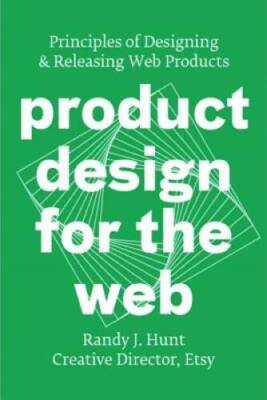 Product Design for the Web: Principles of Designing and Releasing Web P - GOOD