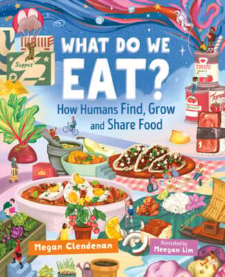 What Do We Eat?: How Humans Find, Grow and Share Food by Megan Clendenan: New