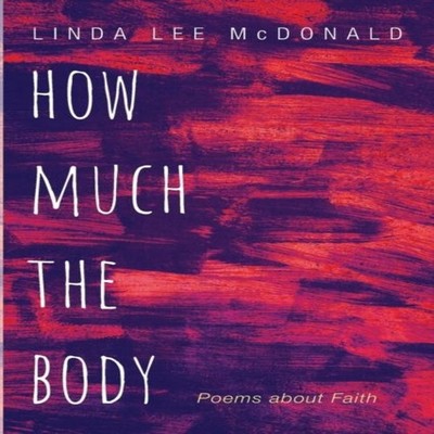 How Much the Body Linda Lee McDonald Paperback Wipf and Stock Pub