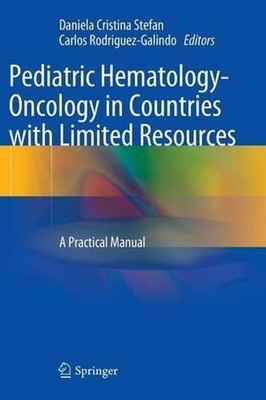 Pediatric Hematology-Oncology in Countries with Limited Resources: A Practical M