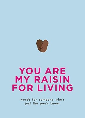 You Are My Raisin for Living: Words for someone who's just by Pyramid 0753733609