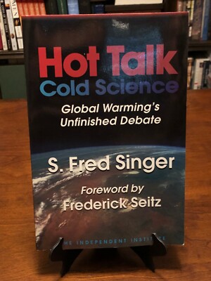 HOT TALK COLD SCIENCE: Global Warming's Unfinished Debate by S. Fred Singer 
