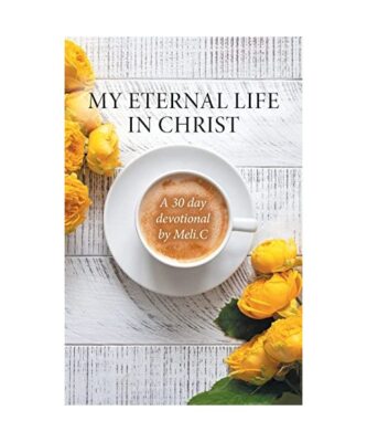 My Eternal Life in Christ: A 30 day devotional by Meli.C, Amelia Meli Cantu