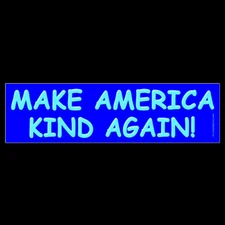 Make America Kind Again BUMPER STICKER or MAGNET anti Trump nice kindness 3x11.5