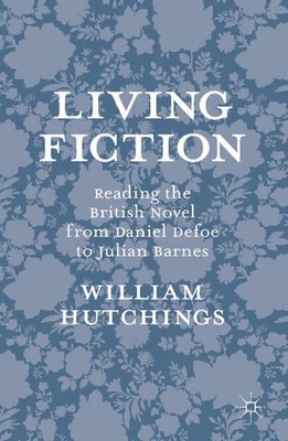 Living Fiction: Reading the British Novel from Daniel Defoe to Julian Barnes by 