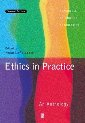 Ethics in Practice: An Anthology (Blackwell Philosop...
