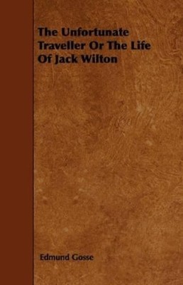 Edmund Gosse The Unfortunate Traveller Or The Life Of Jack Wilton (Taschenbuch)
