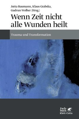 Wenn Zeit nicht alle Wunden heilt | Jutta Baumann, Klaus Grabska, Gudrun Wolber
