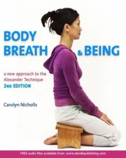 Body, Breath & Being : A New Approach to the Alexander Technique, Paperback b...