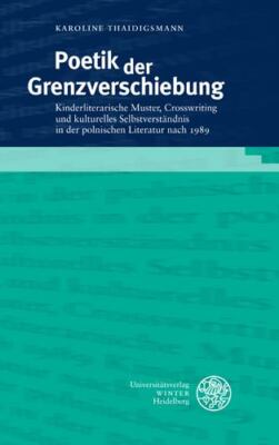 Poetik Der Grenzverschiebung : Kinderliterarische Muster, Crosswriting Und Ku...