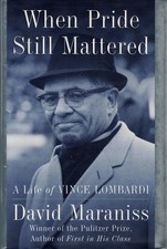 When Pride Still Mattered: A Life of Vince Lombardi