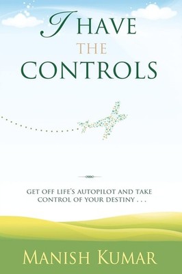 I Have The Controls: Get off Life's Autopilot and take control .
