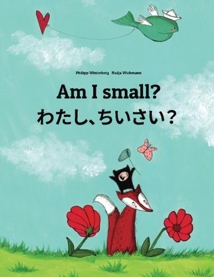 AM I SMALL WATASHI, CHISAI: CHILDREN'S PICTURE BOOK By Philipp Winterberg NEW