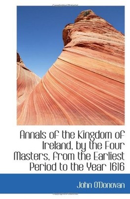 ANNALS OF THE KINGDOM OF IRELAND, BY THE FOUR MASTERS, By John O'donovan **NEW**