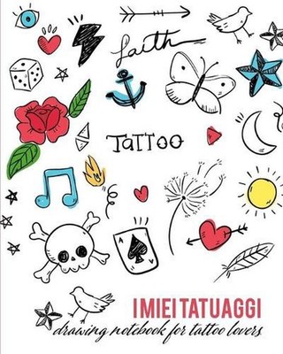I miei Tatuaggi: Quaderno per progettare il tuo prossimo tatuaggio! Con spazi pe