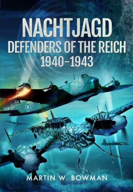 Nachtjagd, Defenders of the Reich, 1940–1943 by Martin W Bowman (Paperback Book)