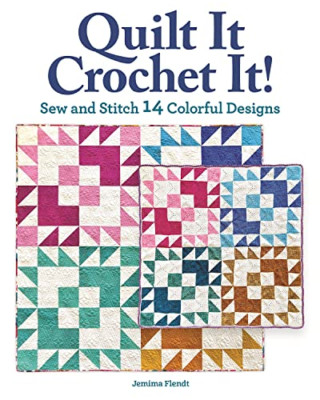 Quilt It, Crochet It!: Sew and Stitch 14 Colorful Desig - Paperback NEW Flendt,