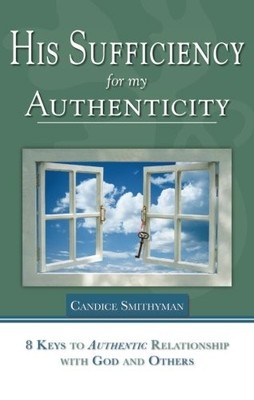 His Sufficiency for My Authenticity: Eight Keys to Authentic Relationship wi...