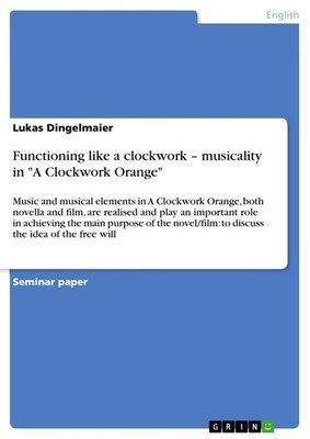 Functioning like a clockwork   musicality in ''A Clockwork Orange'' (Buch)
