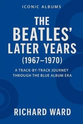 Richard Ward Iconic Albums - The Bealtes Later Years (19 (Paperback) (UK IMPORT)