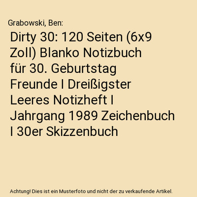 Dirty 30: 120 Seiten [6x9 Zoll] Blanko Notizbuch für 30. Geburtstag Freunde I D
