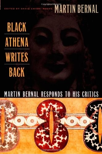 Black Athena Writes Back: Martin Bernal Responds to His Critic .