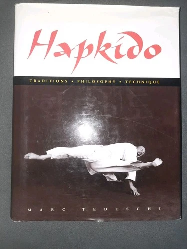 HAPKIDO: Traditions, Philosophy, Technique Marc Tedeschi (Illustrated) HC 2000