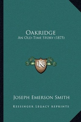 OAKRIDGE: AN OLD-TIME STORY (1875) By Joseph Emerson Smith *Excellent Condition*