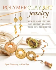 Polymer Clay Art Jewelry: How to Make Polymer Clay Jewelry Projects Using Ne...