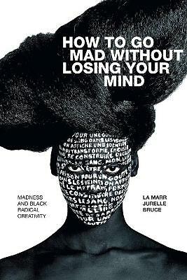 How to Go Mad Without Losing Your Mind by La Marr Jurelle Bruce - - Image 4