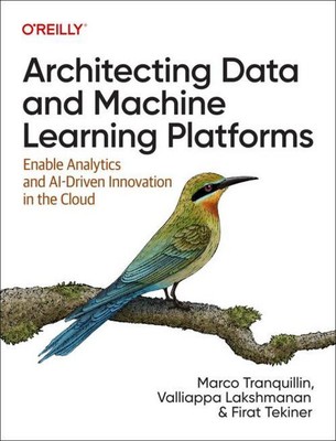 Architecting Data and Machine Learning Platforms, Marco Tranquillin