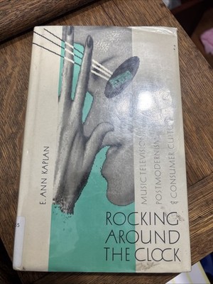 Rocking Around the Clock : Music Television, Post Modernism and Consumer Culture
