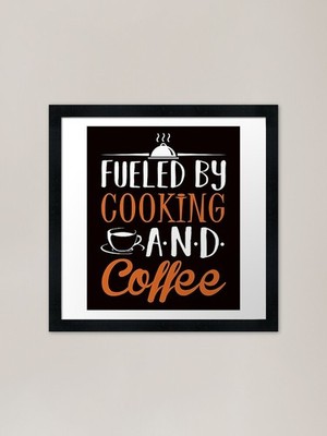 Fueled by Cooking and Coffee Gerahmtes gerahmtes Wandbild Poster Leinwanddruck Bild