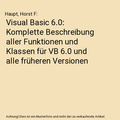 Visual Basic 6.0: Komplette Beschreibung aller Funktionen und Klassen für VB 6.